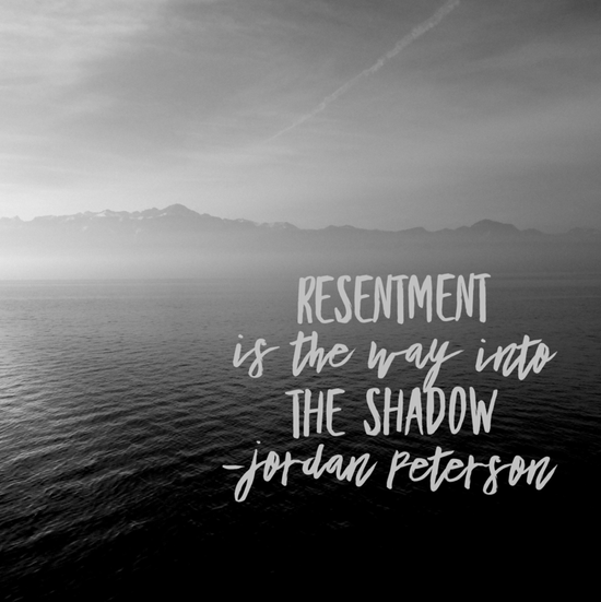 Resentment leads you into your shadow